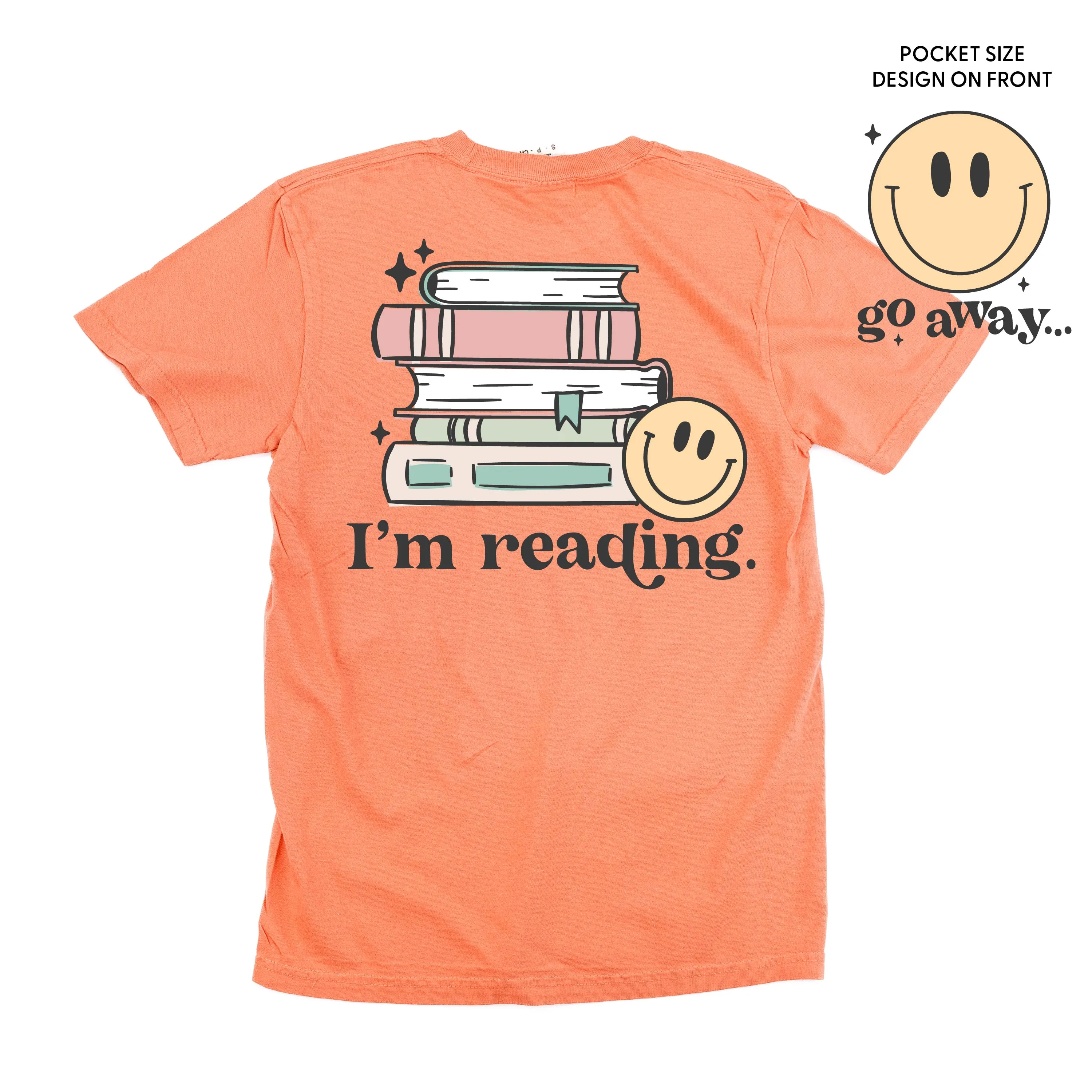 Go Away... Pocket Design on Front w/ I’m Reading. Full Design on Back - SHORT SLEEVE COMFORT COLORS TEE
