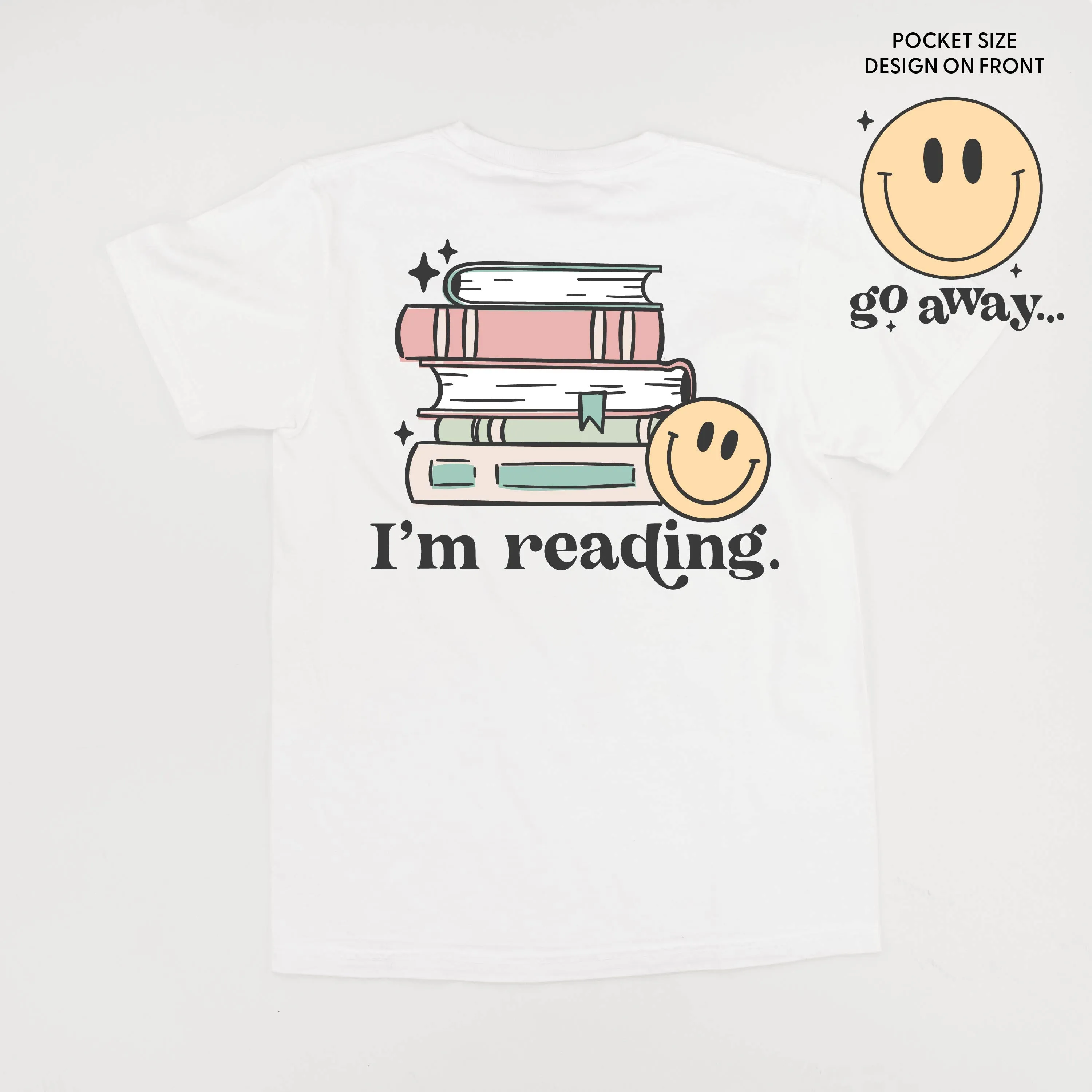 Go Away... Pocket Design on Front w/ I’m Reading. Full Design on Back - SHORT SLEEVE COMFORT COLORS TEE