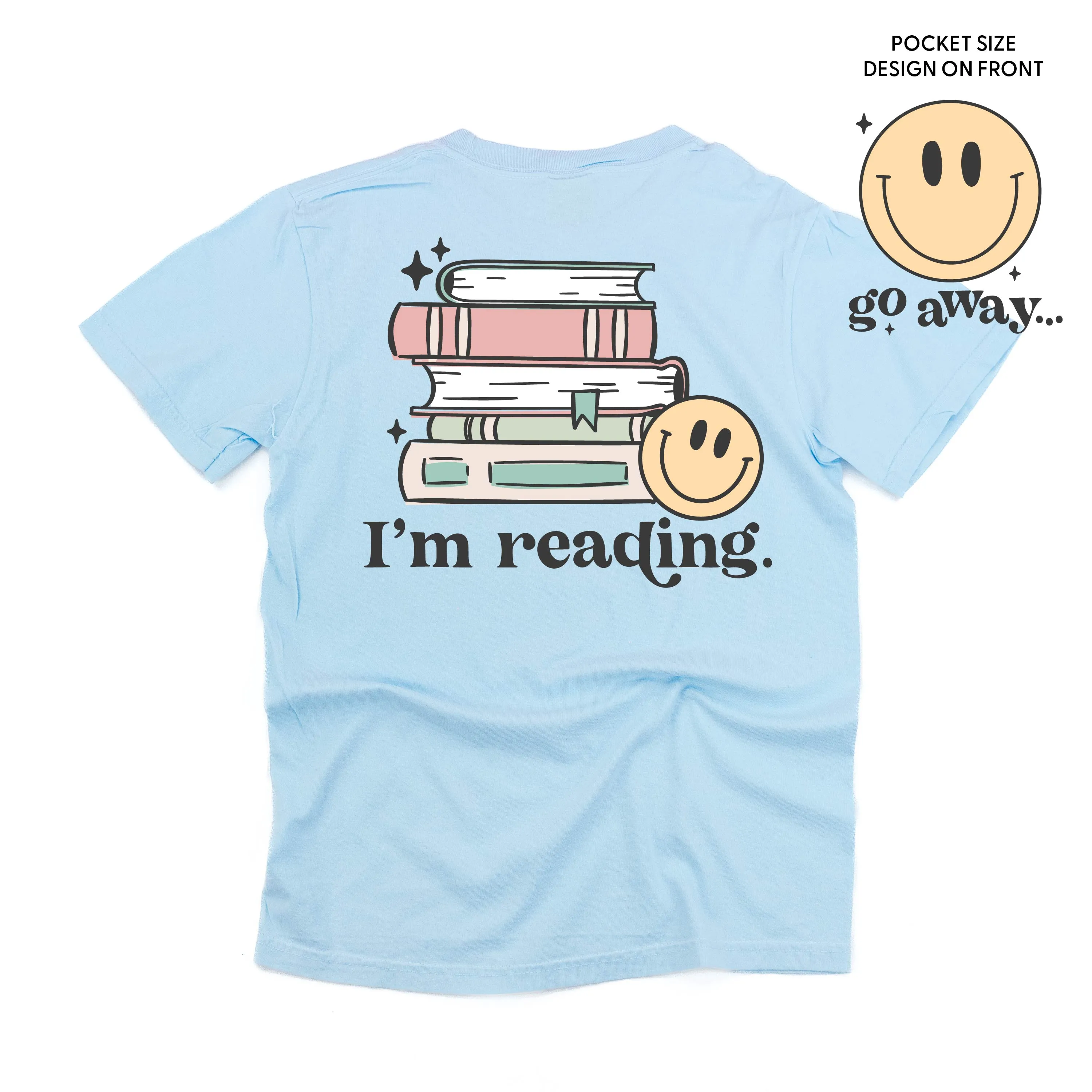Go Away... Pocket Design on Front w/ I’m Reading. Full Design on Back - SHORT SLEEVE COMFORT COLORS TEE