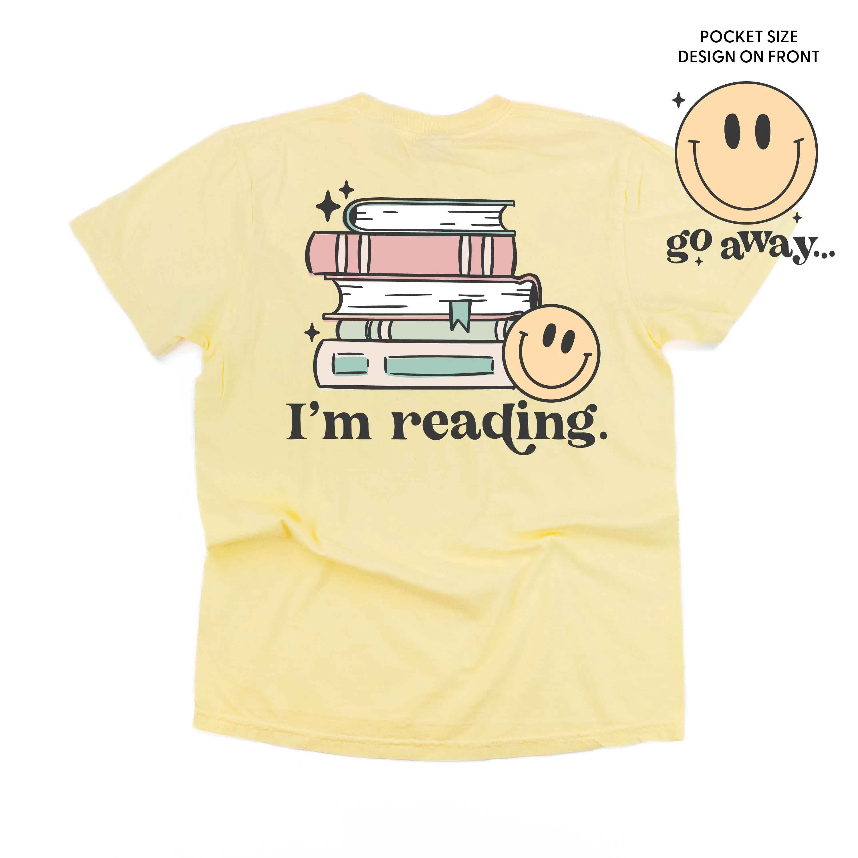 Go Away... Pocket Design on Front w/ I’m Reading. Full Design on Back - SHORT SLEEVE COMFORT COLORS TEE