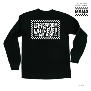 MAMA Pocket Design on Front w/ Full Our Classroom Is Wherever We Are On Back - LONG SLEEVE COMFORT COLORS TEE