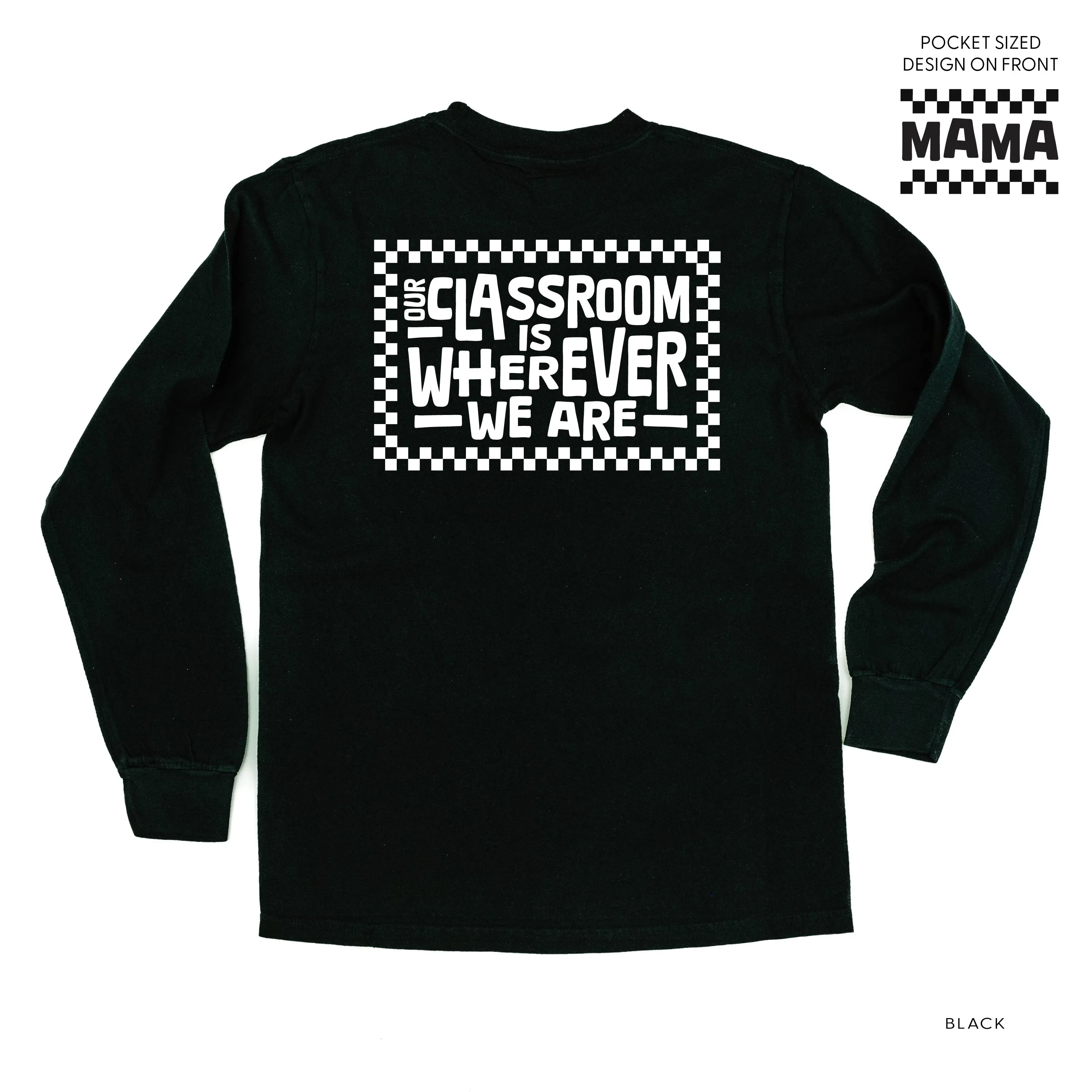 MAMA Pocket Design on Front w/ Full Our Classroom Is Wherever We Are On Back - LONG SLEEVE COMFORT COLORS TEE