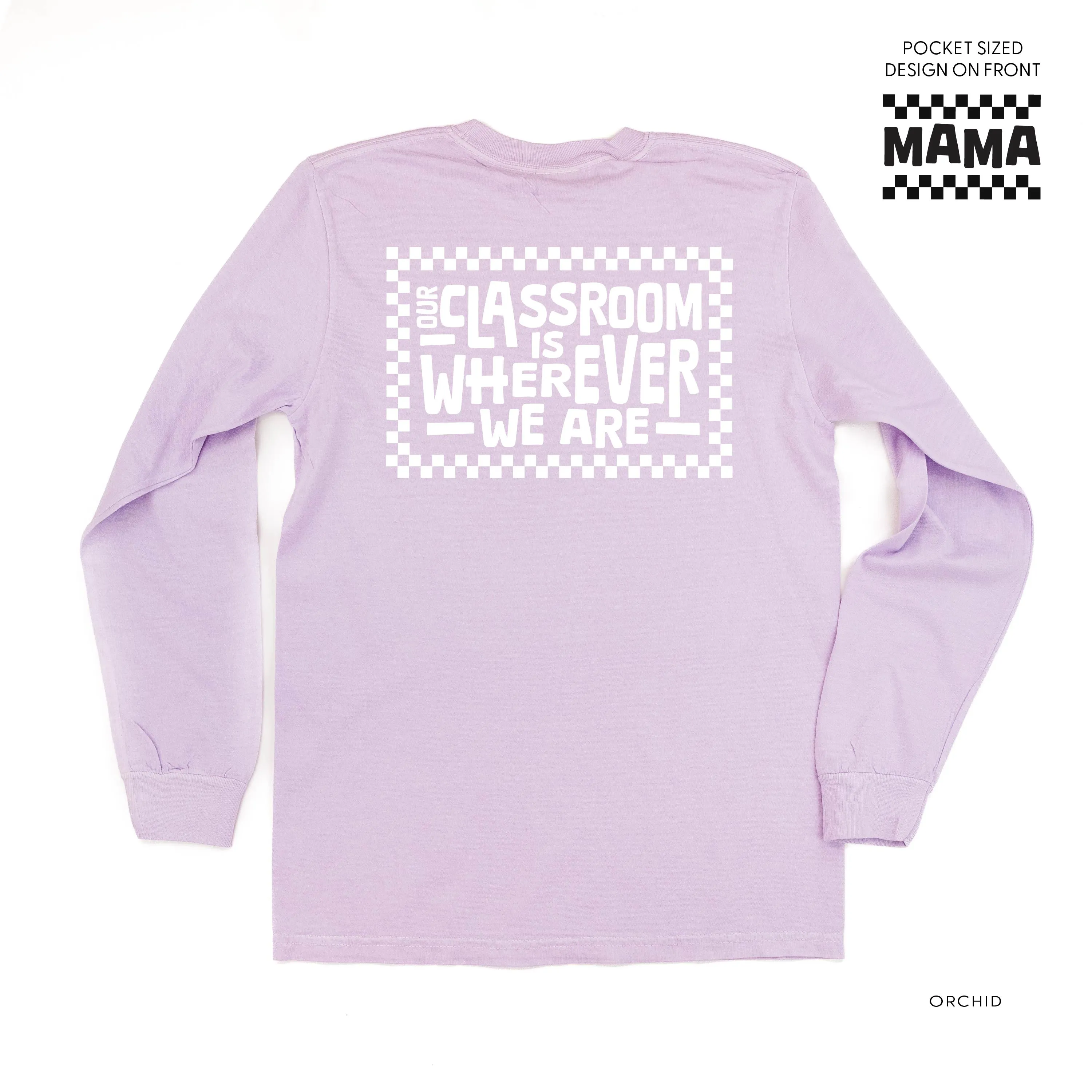 MAMA Pocket Design on Front w/ Full Our Classroom Is Wherever We Are On Back - LONG SLEEVE COMFORT COLORS TEE