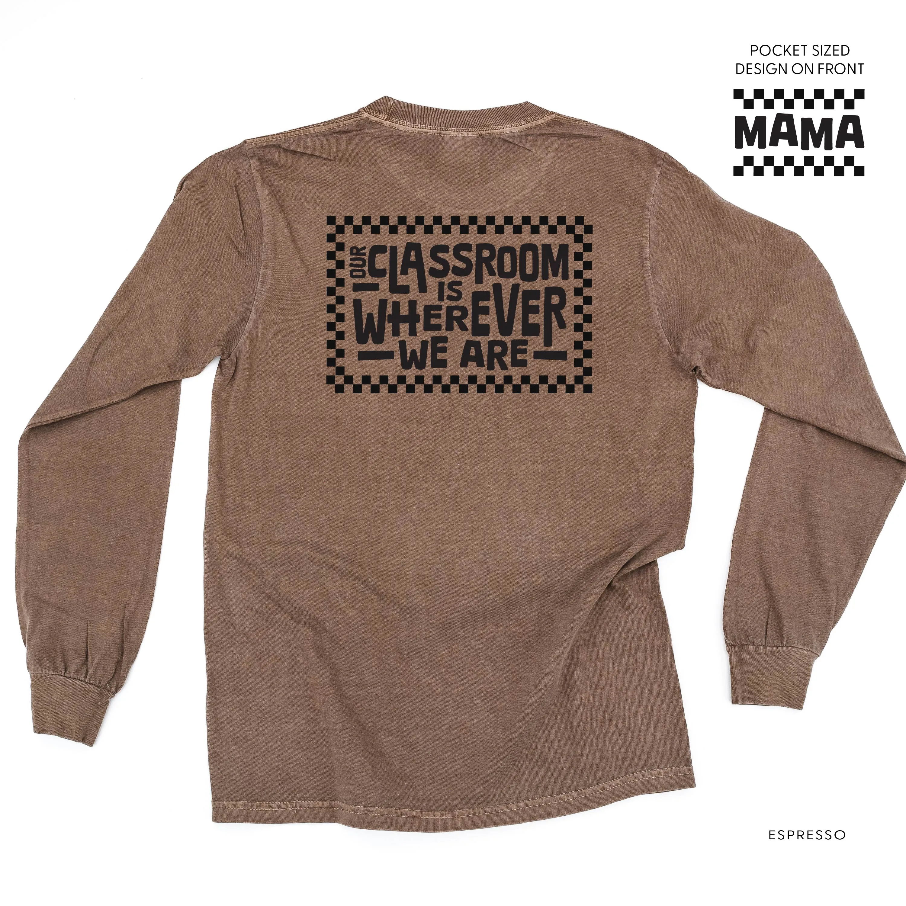 MAMA Pocket Design on Front w/ Full Our Classroom Is Wherever We Are On Back - LONG SLEEVE COMFORT COLORS TEE