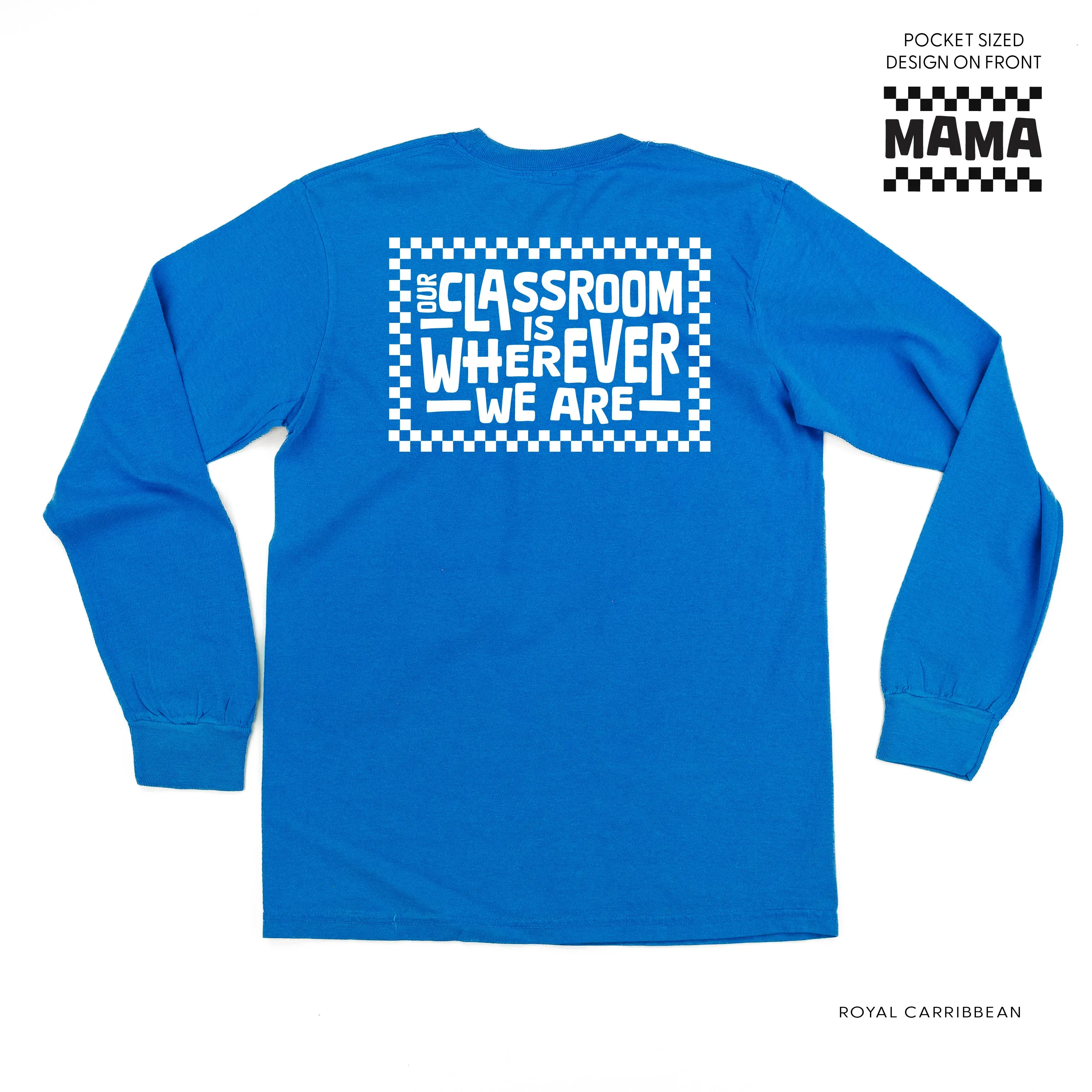 MAMA Pocket Design on Front w/ Full Our Classroom Is Wherever We Are On Back - LONG SLEEVE COMFORT COLORS TEE