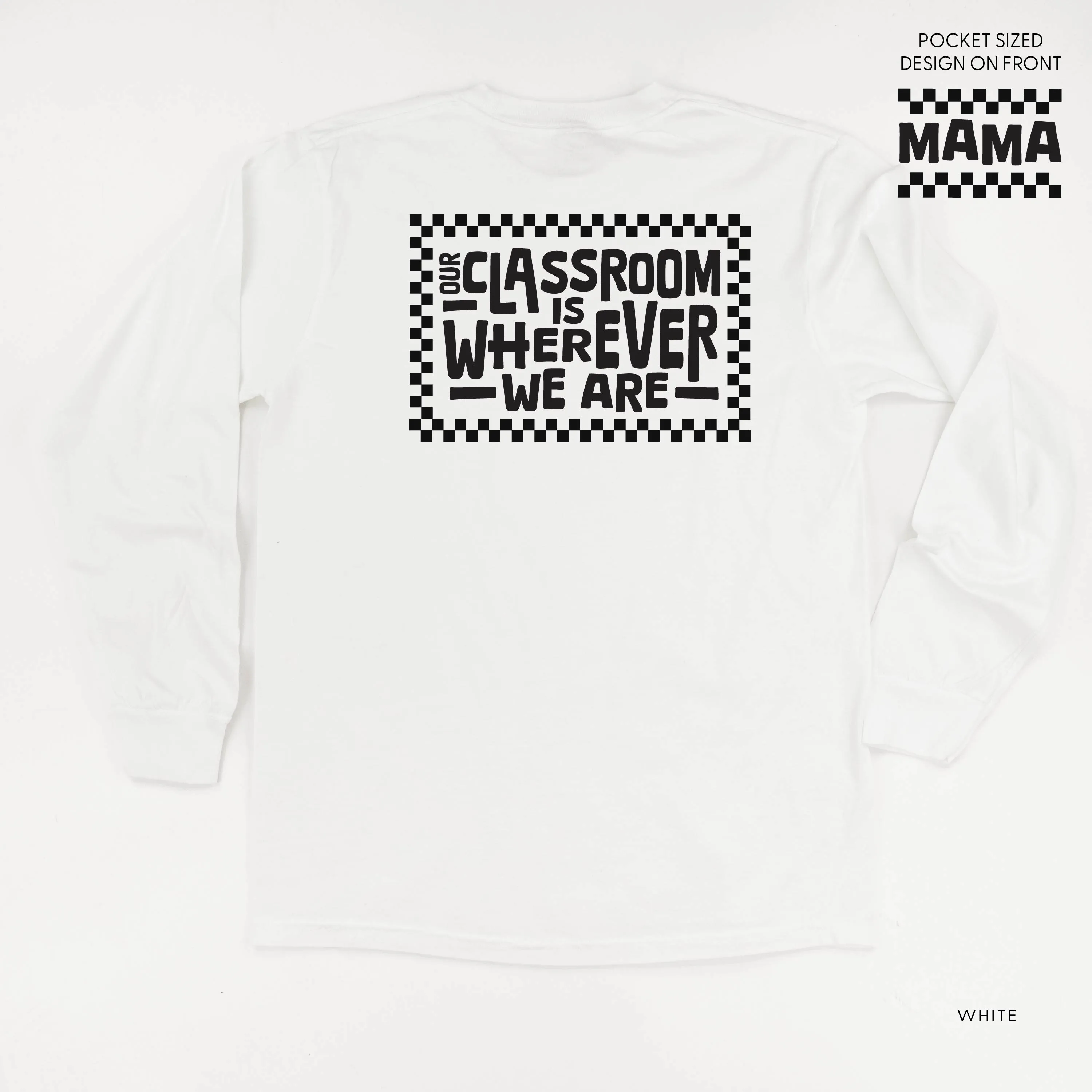 MAMA Pocket Design on Front w/ Full Our Classroom Is Wherever We Are On Back - LONG SLEEVE COMFORT COLORS TEE