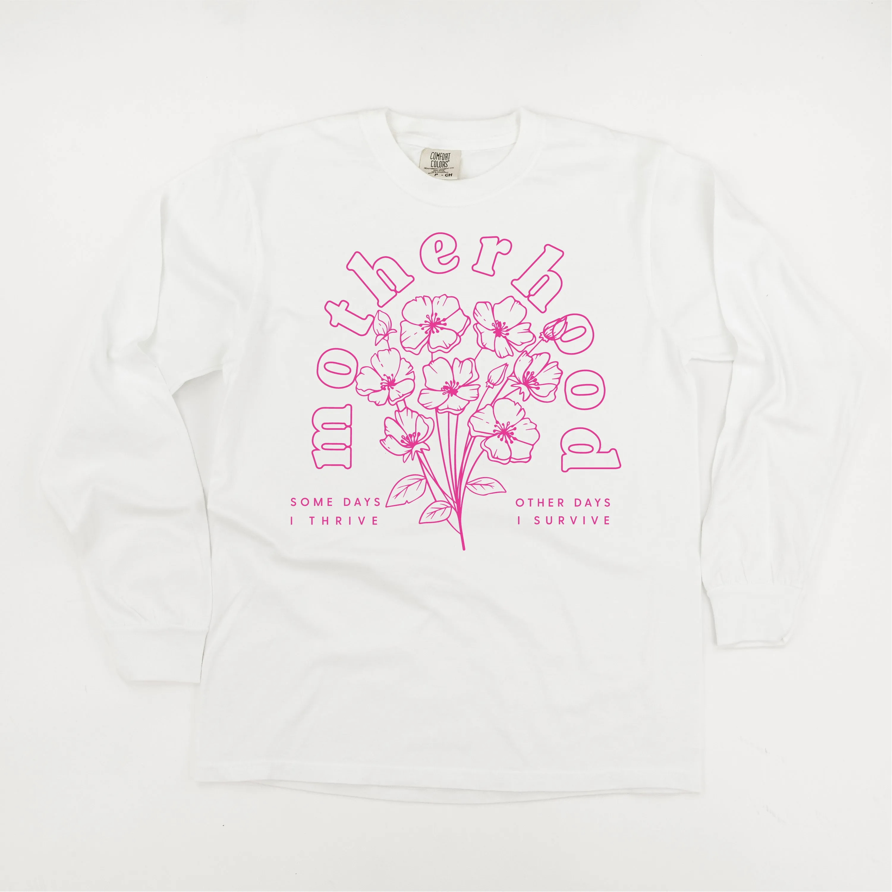 Motherhood Florals - Some Days I Thrive Other Days I Survive - LONG SLEEVE COMFORT COLORS TEE - Bright Pink Design