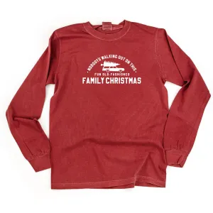 Nobody's Walking Out On This Fun Old-Fashioned Family Christmas - LONG SLEEVE Comfort Colors Tee
