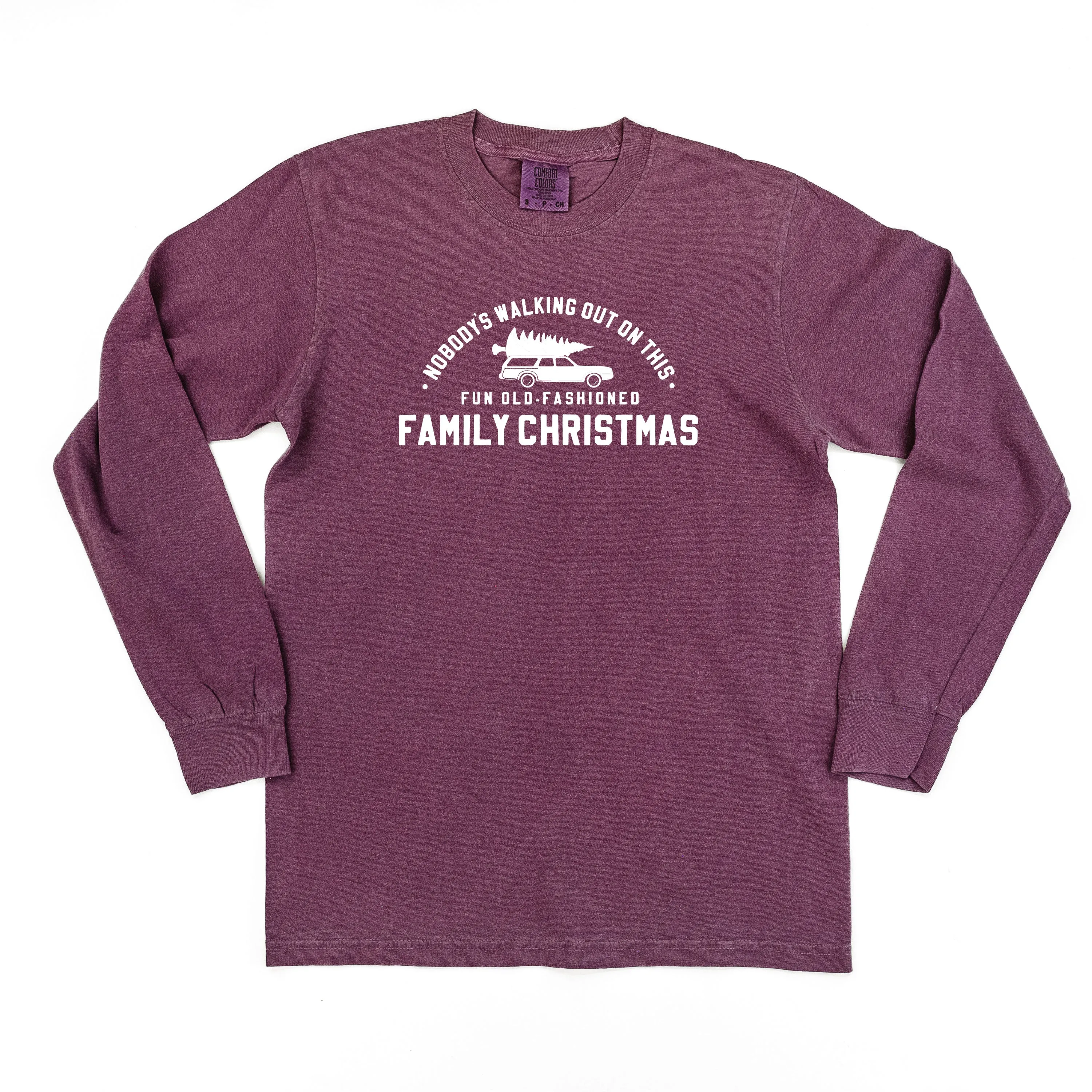 Nobody's Walking Out On This Fun Old-Fashioned Family Christmas - LONG SLEEVE Comfort Colors Tee