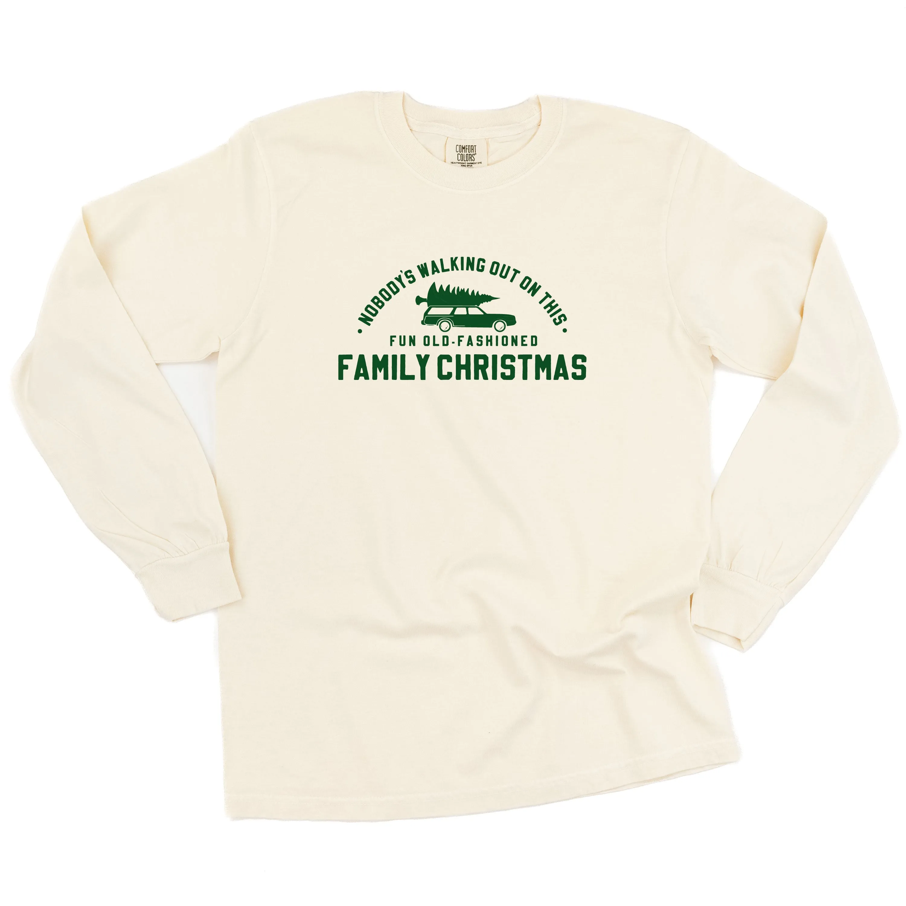 Nobody's Walking Out On This Fun Old-Fashioned Family Christmas - LONG SLEEVE Comfort Colors Tee