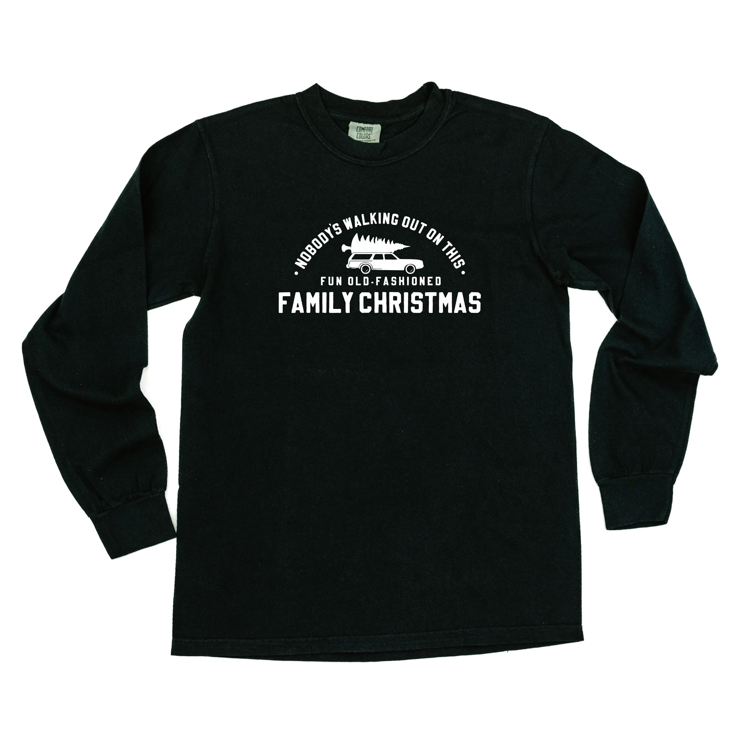 Nobody's Walking Out On This Fun Old-Fashioned Family Christmas - LONG SLEEVE Comfort Colors Tee