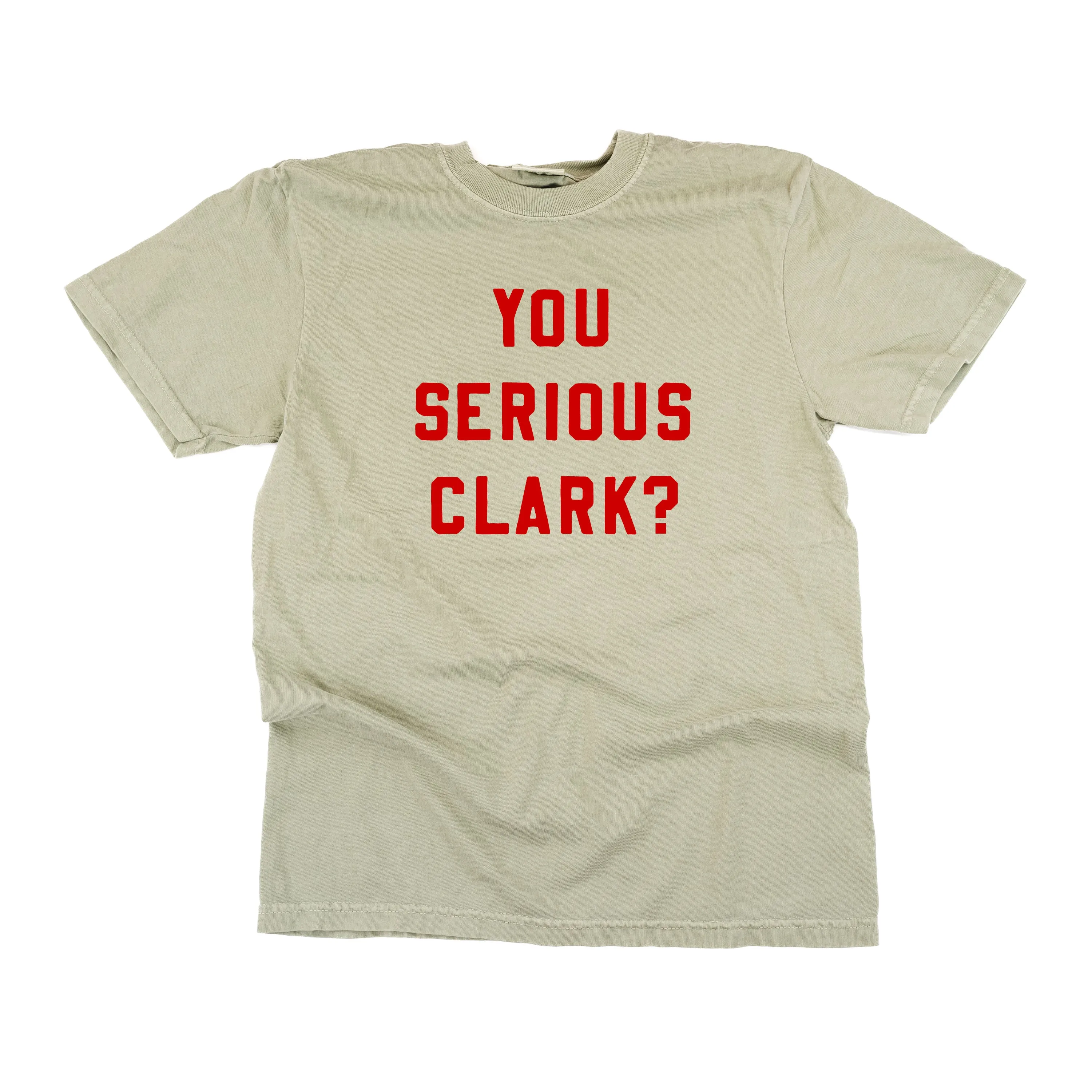 You Serious Clark? - Comfort Colors Tee