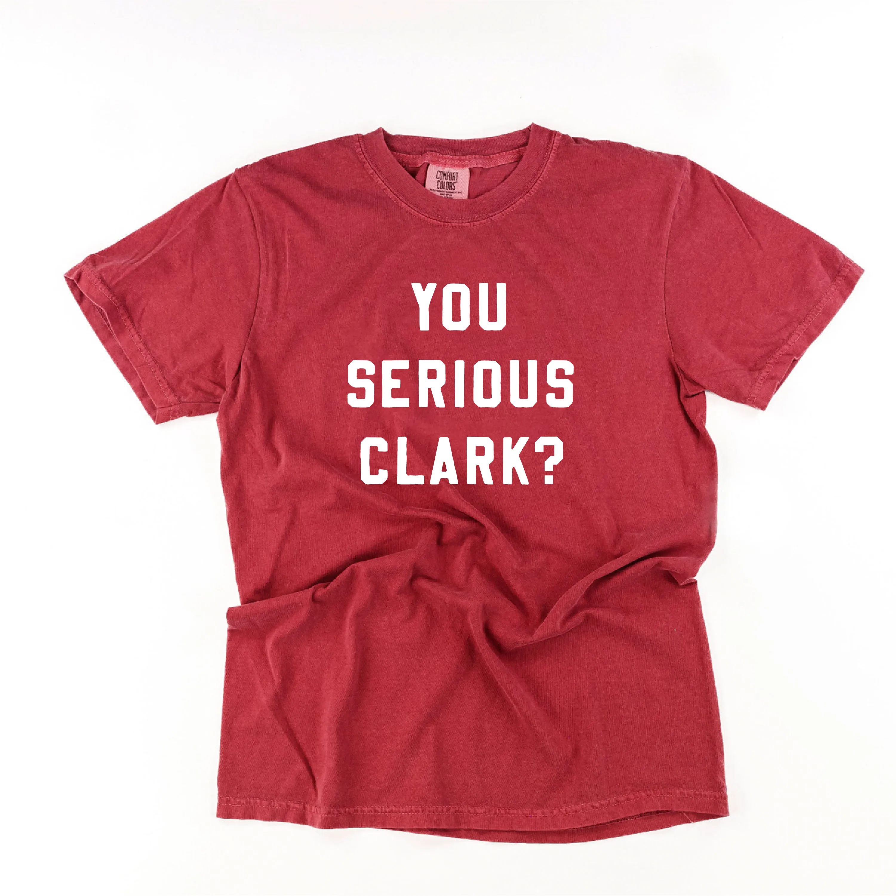 You Serious Clark? - Comfort Colors Tee