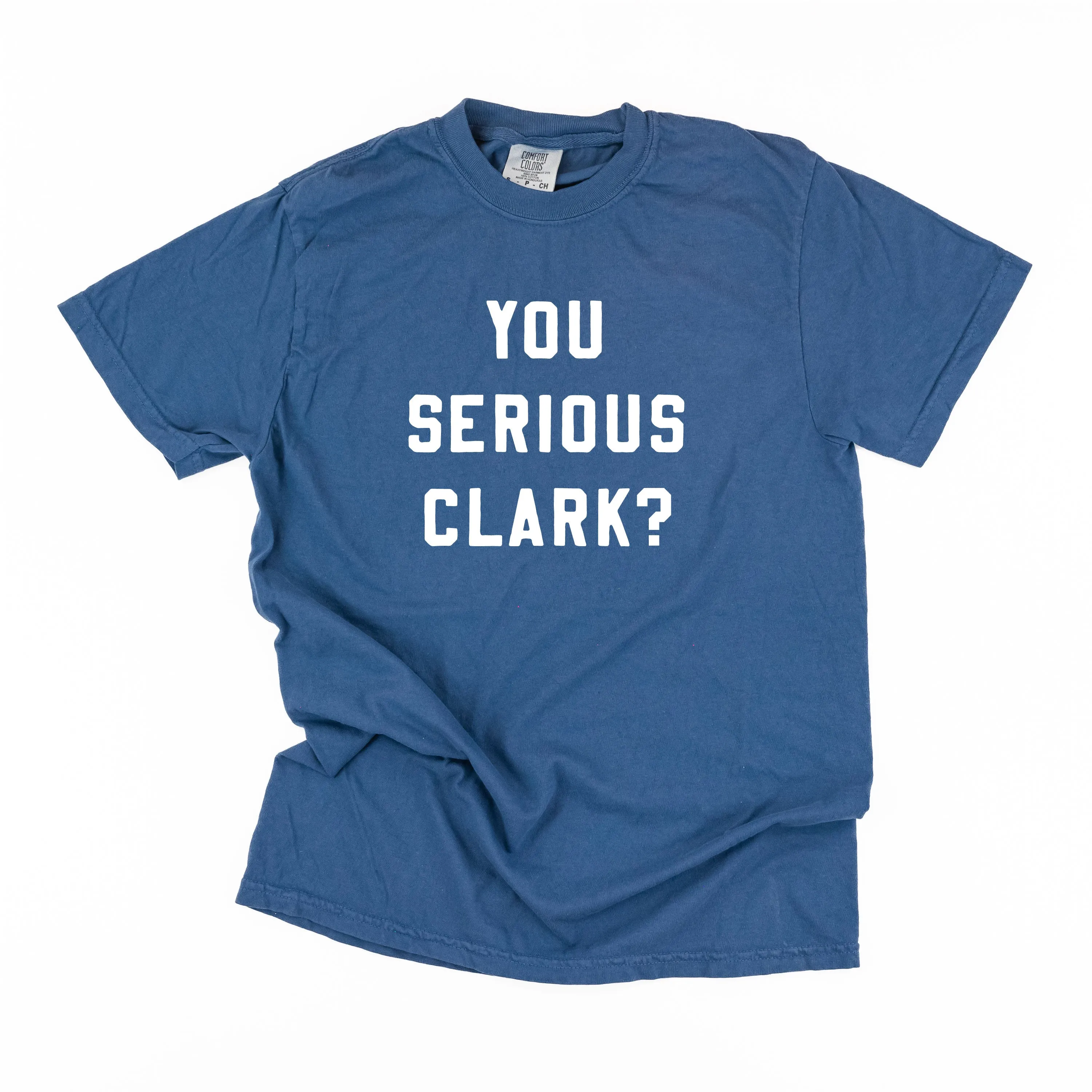 You Serious Clark? - Comfort Colors Tee
