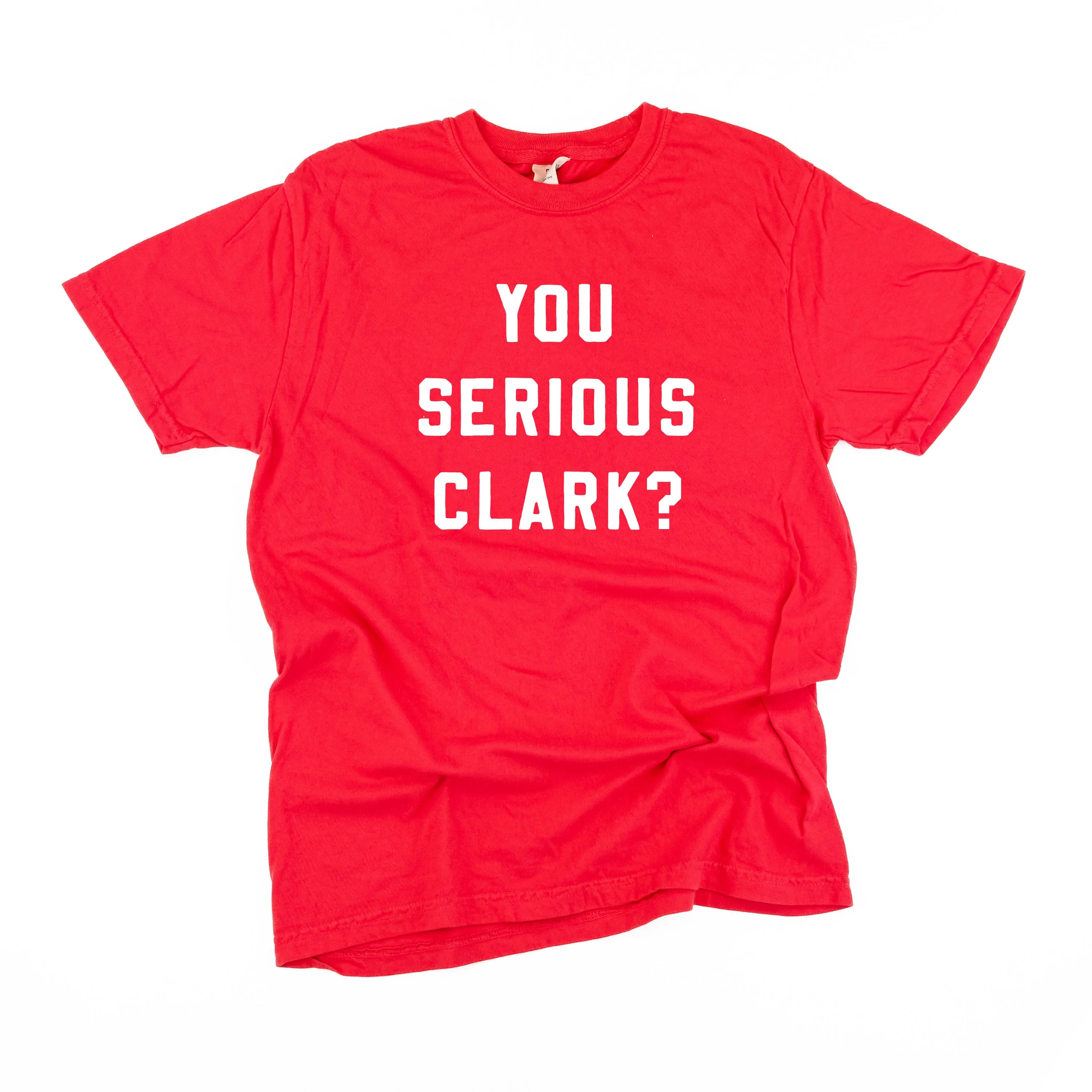 You Serious Clark? - Comfort Colors Tee