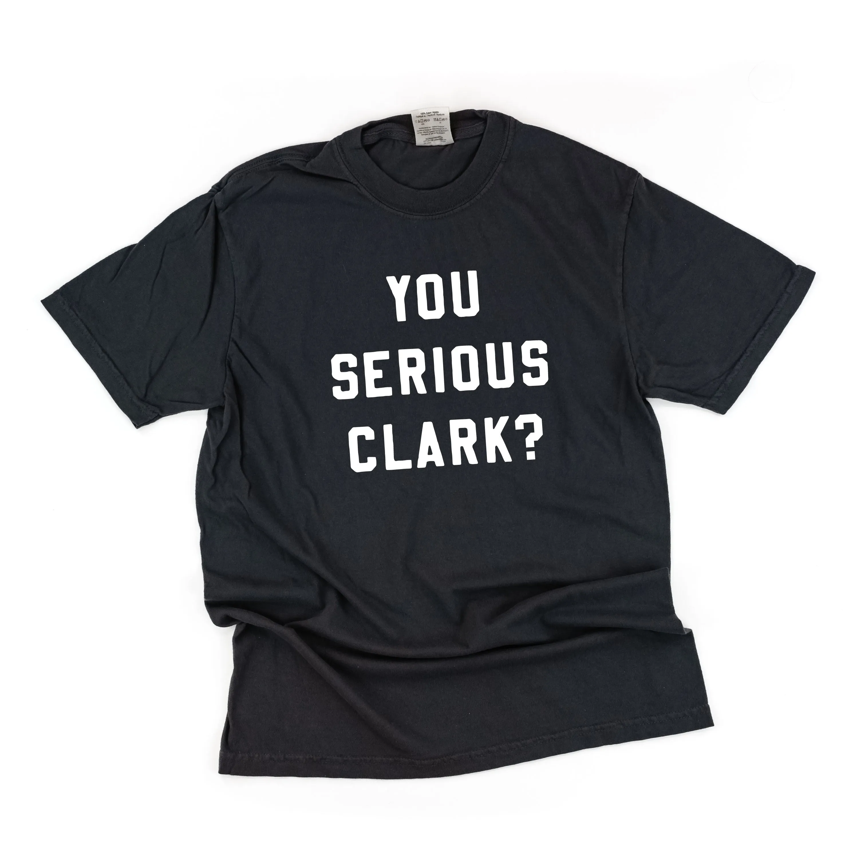 You Serious Clark? - Comfort Colors Tee