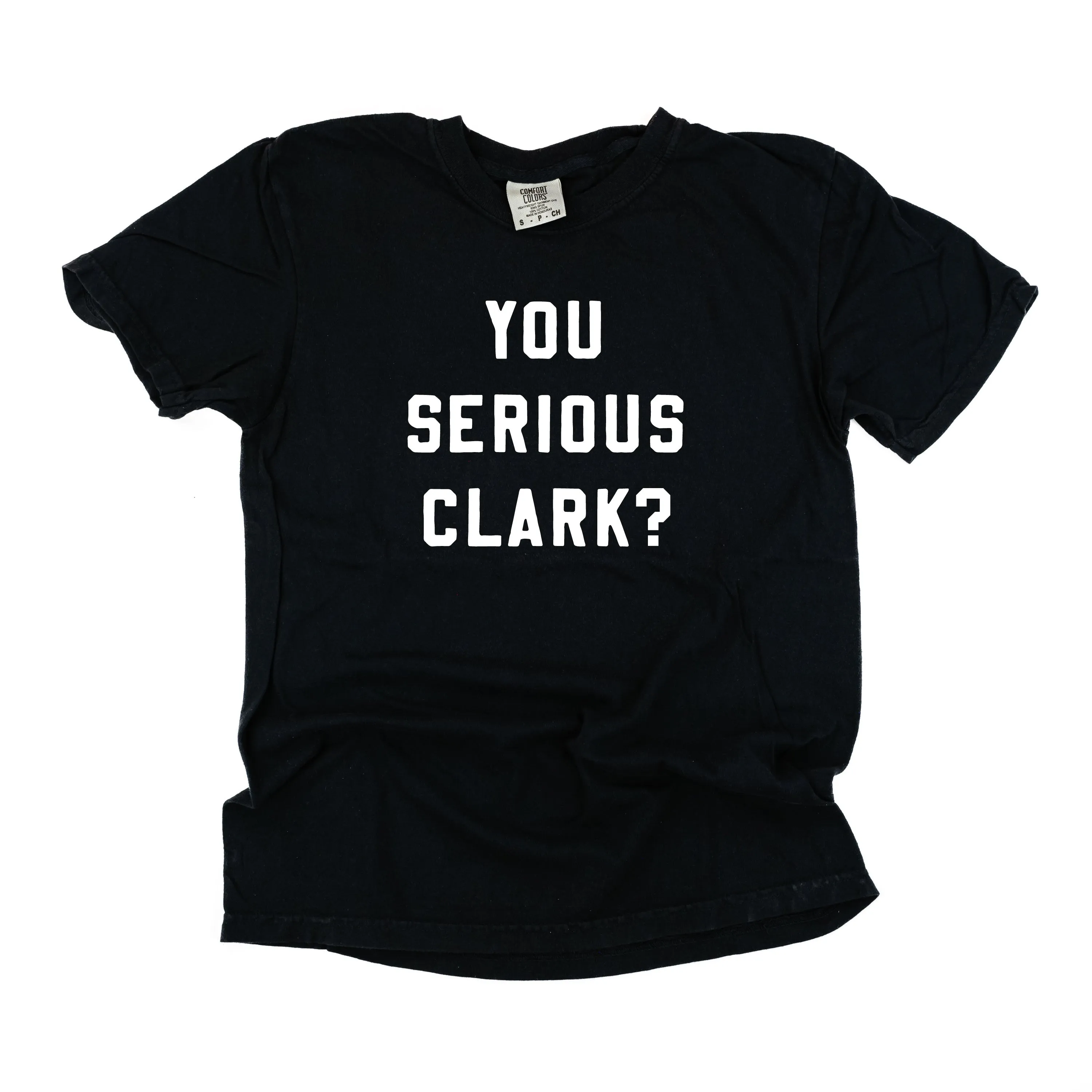 You Serious Clark? - Comfort Colors Tee