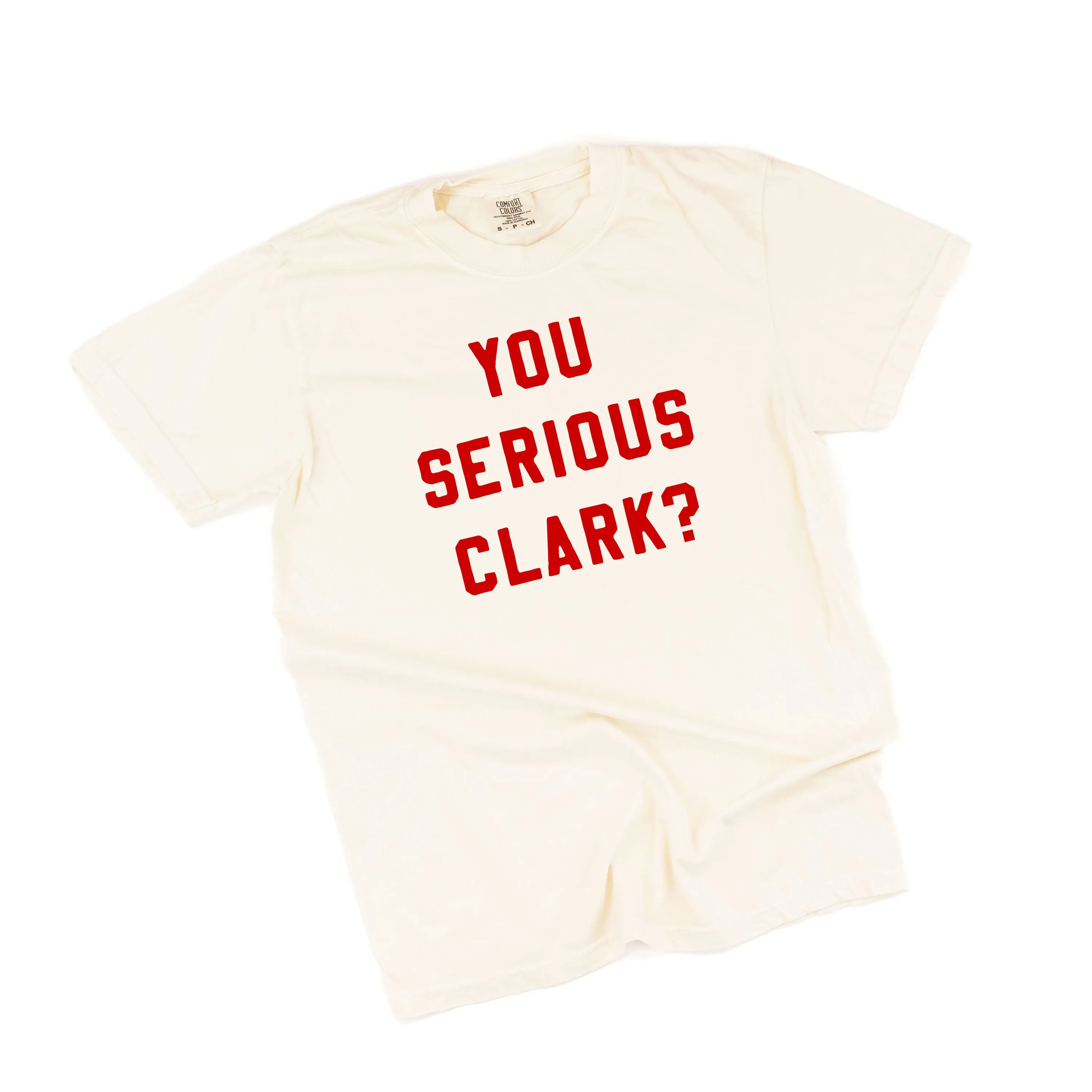 You Serious Clark? - Comfort Colors Tee
