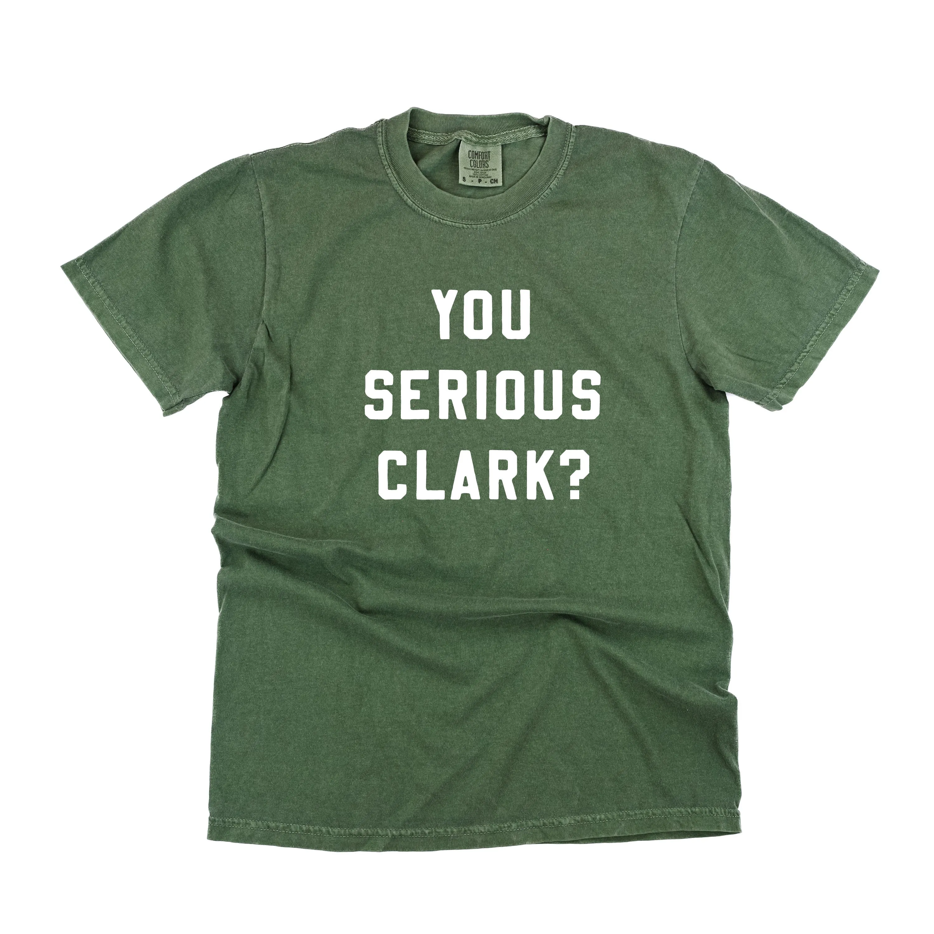 You Serious Clark? - Comfort Colors Tee